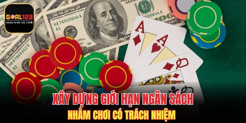 Xây dựng giới hạn ngân sách nhằm chơi có trách nhiệm  